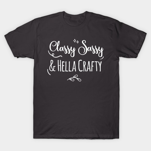 Classy Sassy & Hella Crafty T-Shirt by EmergentGear